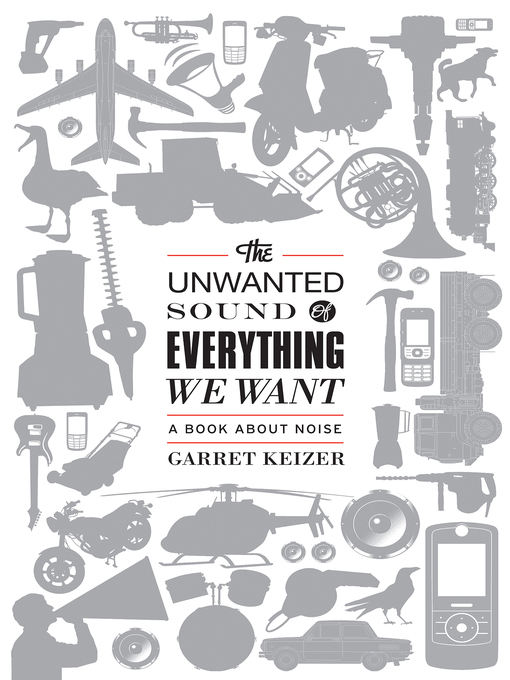 Title details for The Unwanted Sound of Everything We Want by Garret Keizer - Wait list